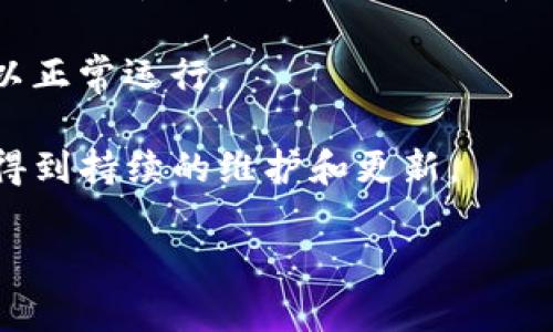 截至到我最后的更新（2023年10月），TokenIM 1.5版本的支持情况可能会有所变化。一般情况下，对于软件和平台，各个版本的使用情况和支持内容怎样，取决于开发团队的决策和用户需求。

如果您在询问关于TokenIM 1.5的使用情况，可以考虑以下几个方面：

1. **官方支持**：检查TokenIM的官方网站或其相关的社交媒体平台，看看是否有关于1.5版本的最新更新信息或支持声明。

2. **社区反馈**：可以搜索论坛、社交媒体或者专业社区，查看其他用户对1.5版本的讨论，尤其是他们的使用体验和所遇到的问题。

3. **新版本升级**：如果TokenIM已经发布了更新版本，通常会建议用户更新到最新版本来获得更多功能和更好的安全性。

4. **兼容性**：考虑您的设备和其他软件工具与TokenIM 1.5的兼容性，确保可以正常运行。

5. **安全性**：使用旧版本的软件可能面临安全方面的风险，特别是如果它没有得到持续的维护和更新。

如果您有其他具体问题或更详细的背景信息，我可以帮助您的更进一步的探讨。